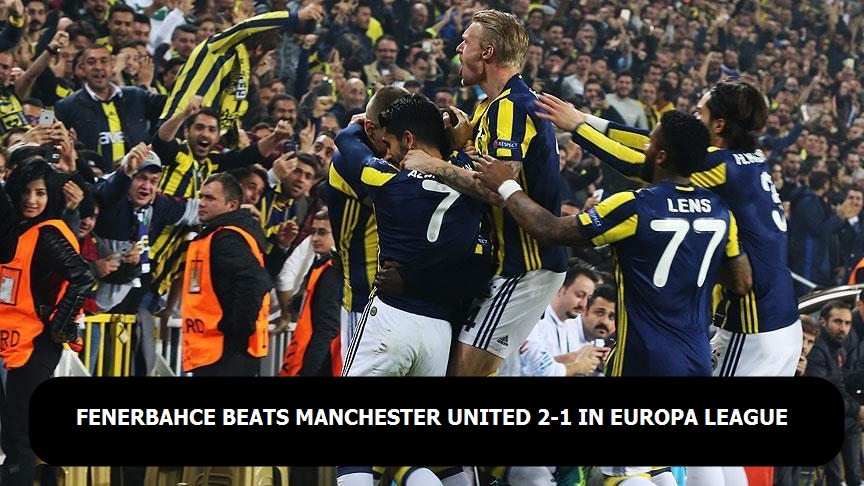 Fenerbahce beats Manchester United 2-1 in Europa League