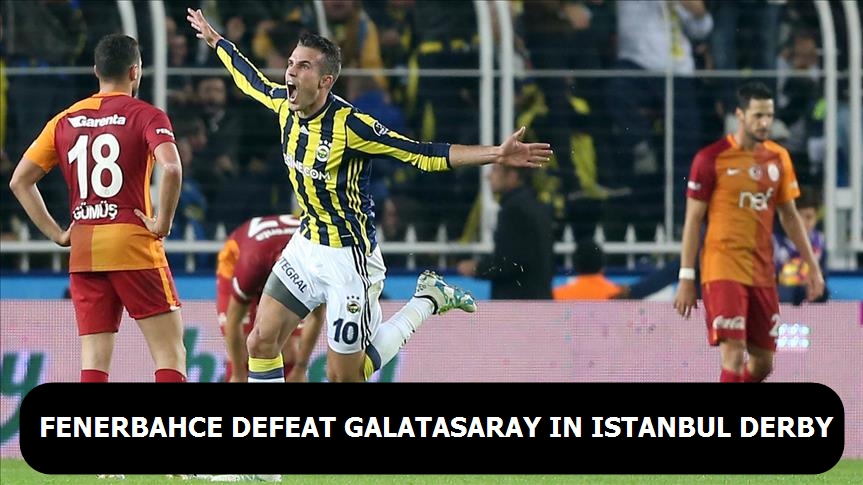 Fenerbahce defeat Galatasaray in Istanbul derby