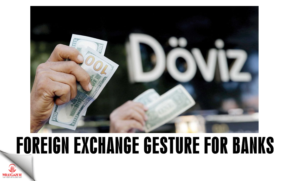 Foreign exchange gesture for Turkish banks!