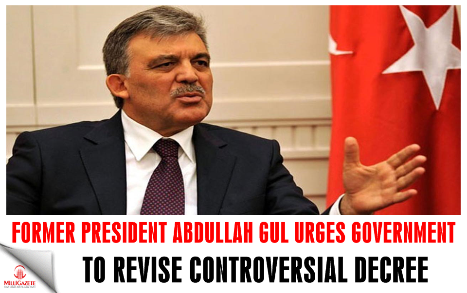 Former President Abdullah Gül urges government to revise controversial decree