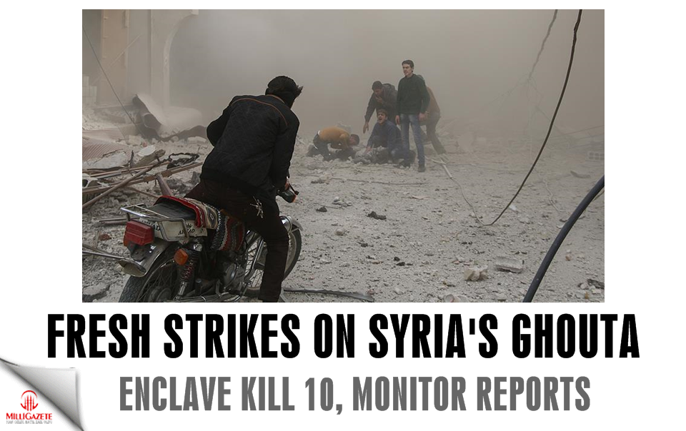 Fresh strikes on Syria’s Ghouta enclave kill 10: Monitor