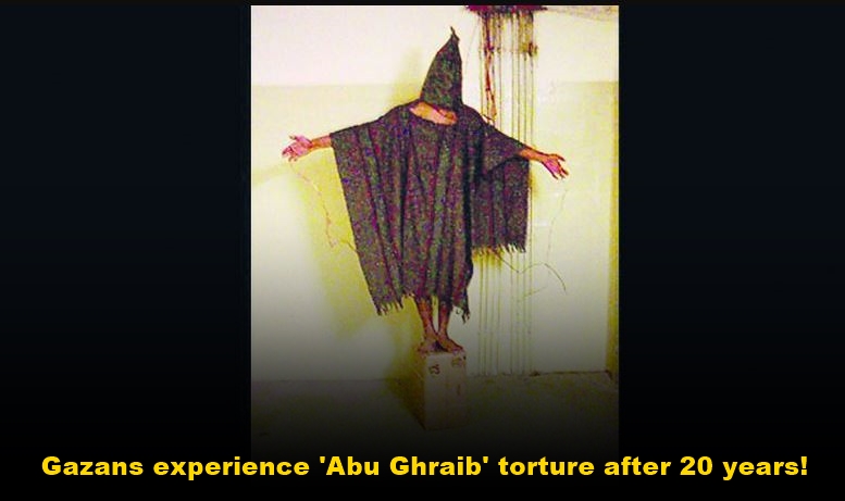 Gazans experience 'Abu Ghraib' torture after 20 years!