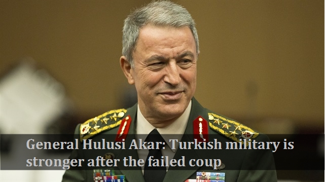 General Hulusi Akar: Turkish military is stronger after the failed coup