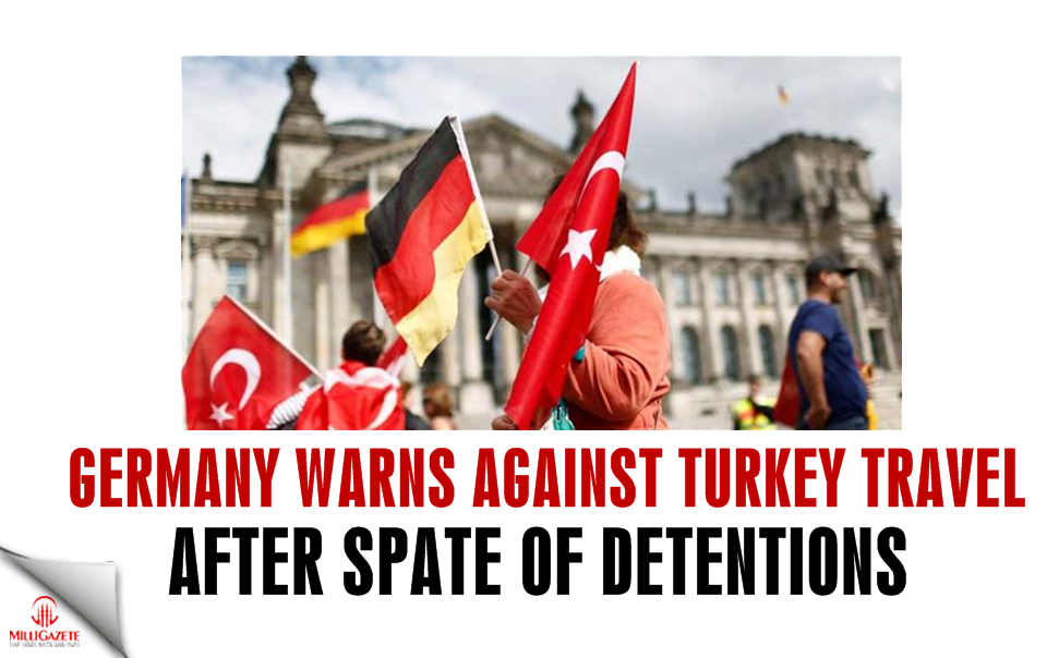 Germany warns against Turkey travel after spate of detentions