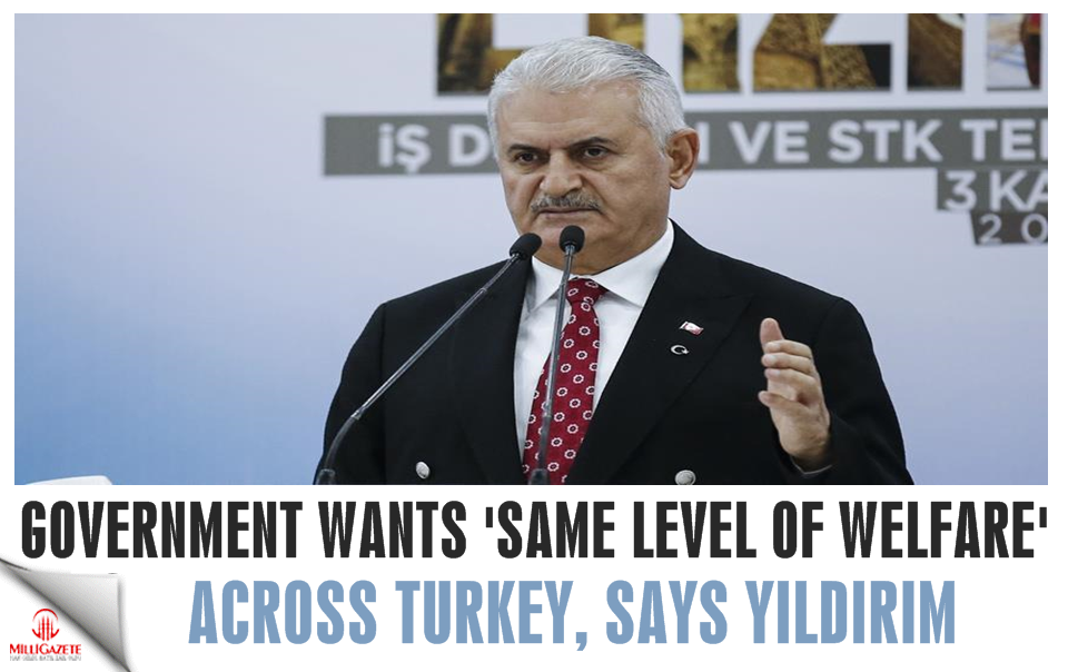 Government wants 'same level of welfare' across Turkey