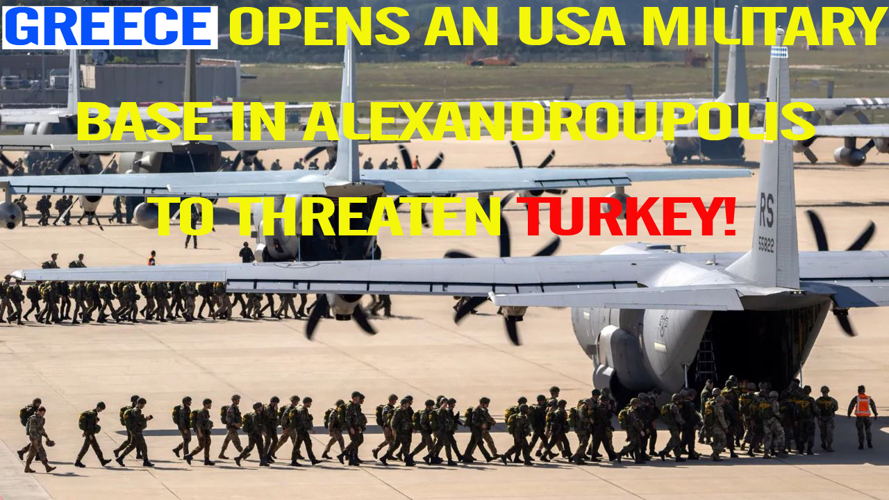 Greece opened US military base in Alexandroupolis to threaten Turkey!