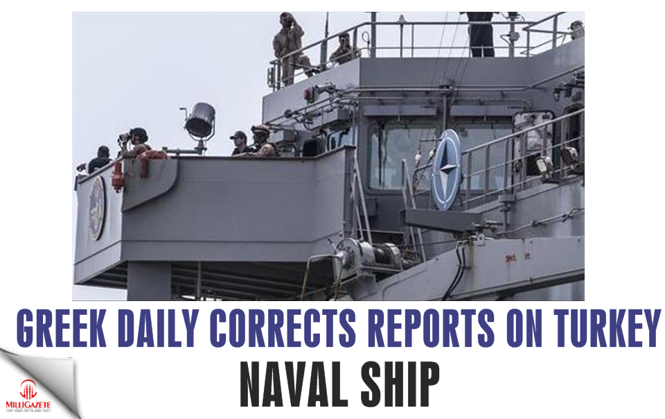 Greek daily corrects reports on Turkey naval ship