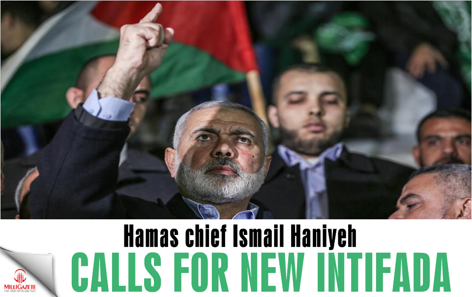 Hamas chief Ismail Haniyeh calls for new Intifada