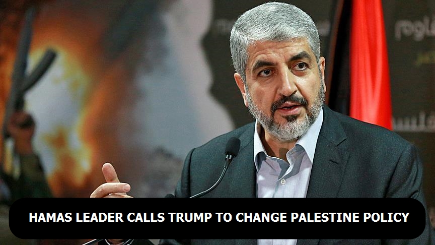 Hamas leader Meshaal calls Trump to change Palestine policy