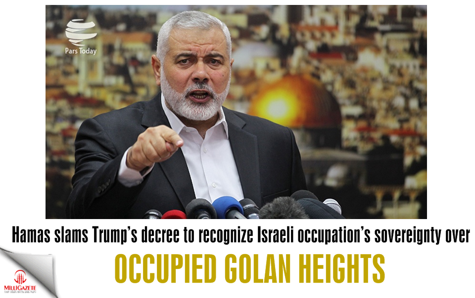 Hamas slams Trump’s decree to recognize Israeli occupation’s sovereignty over occupied Golan Heights
