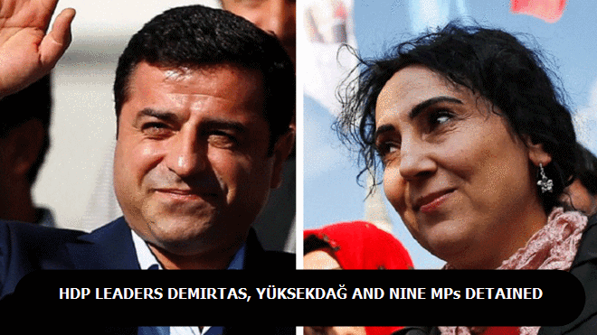 HDP leaders Demirtaş, Yüksekdağ and nine MPs detained