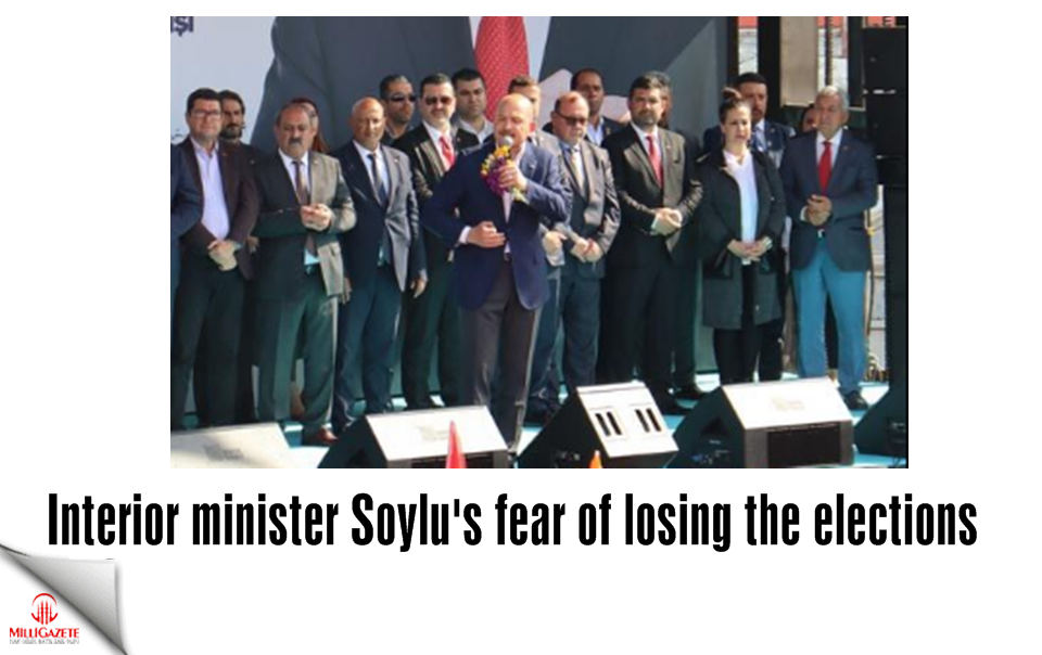 Interior minister Soylu's fear of losing the elections