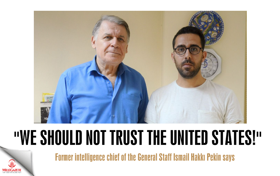 İsmail Hakkı Pekin: We should not trust the USA!