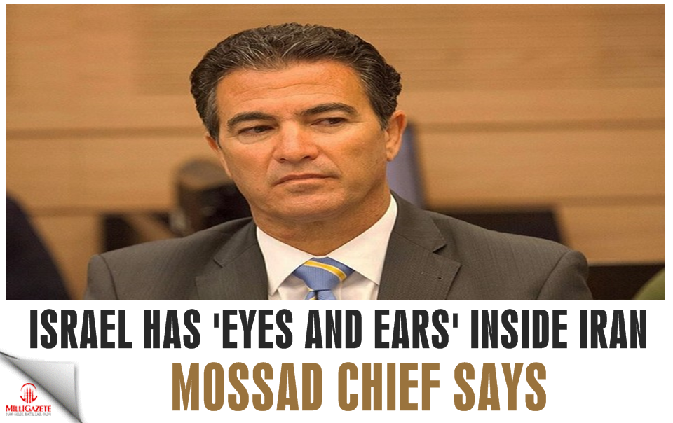 Israel has ‘eyes and ears’ inside Iran, Mossad chief says