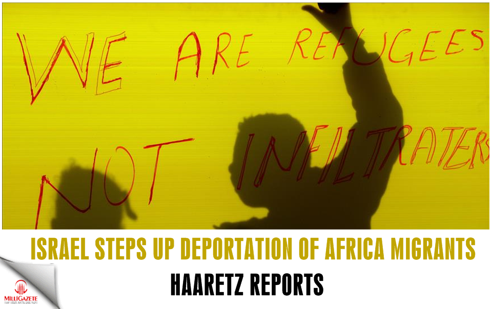 Israel steps up deportation of Africa migrants: Haaretz
