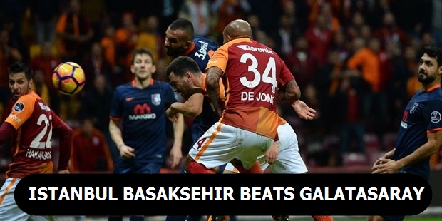 Istanbul Basaksehir beats Galatasaray