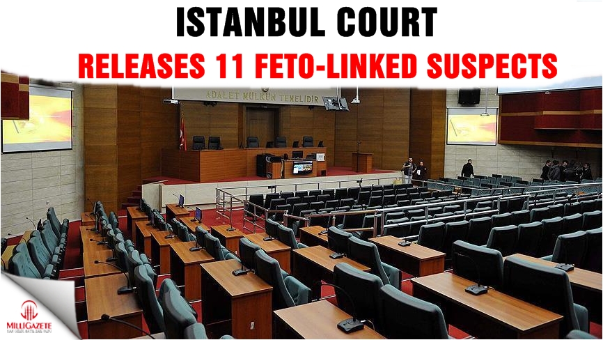 Istanbul court releases 11 FETO-linked suspects
