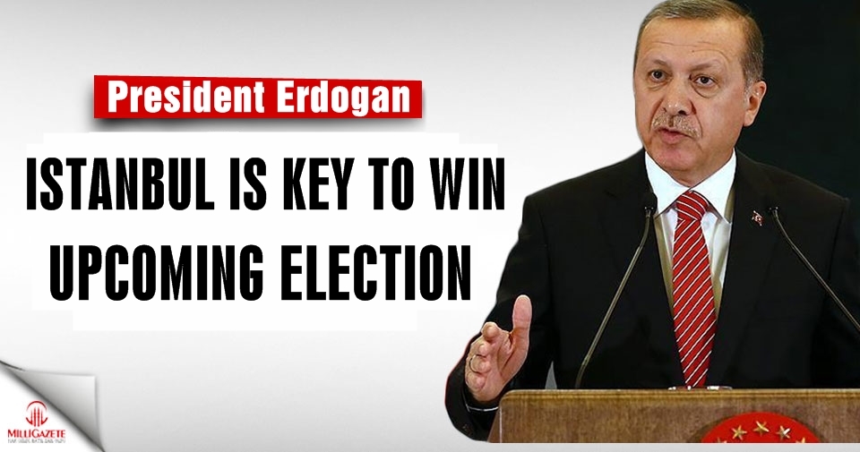 Istanbul is key to win upcoming election: Erdoğan