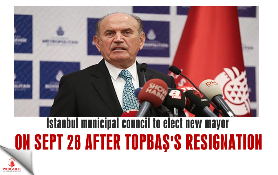 Istanbul municipal council to elect new mayor on Sept 28 after Topbaş’s resignation