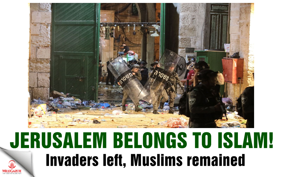 Jerusalem belongs to Islam: invaders left, Muslims remained