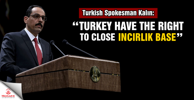 Kalin: Turkey has right to close Incirlik Airbase
