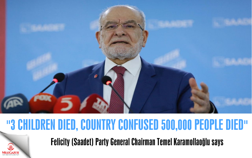 Karamollaoğlu: 3 children died, the country confused, 500,000 people died