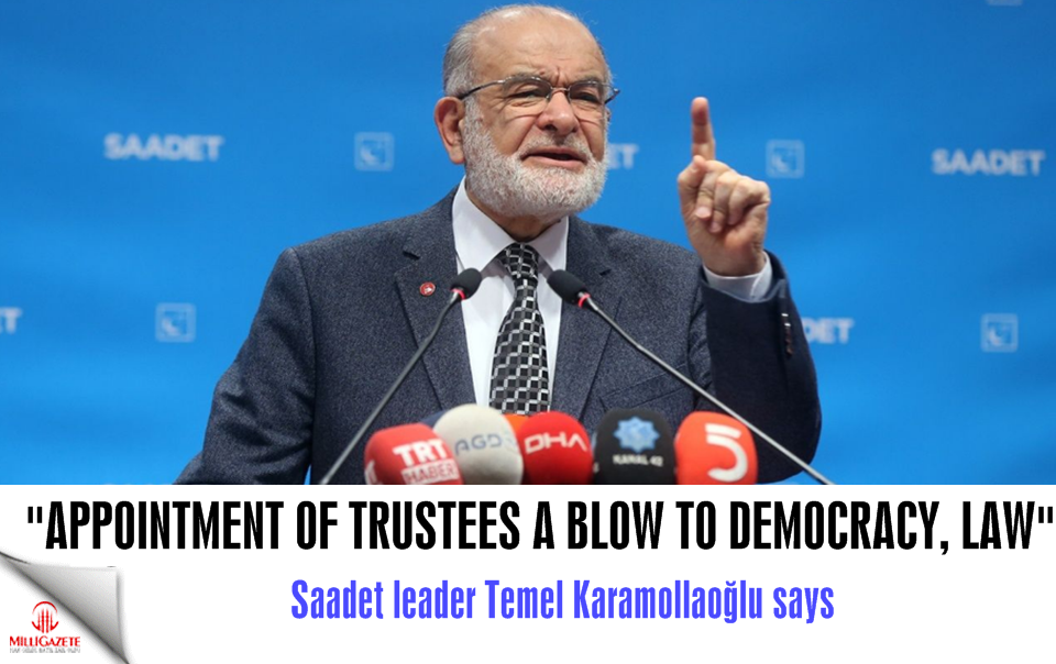 Karamollaoğlu: Appointment of trustees a blow to democracy, law