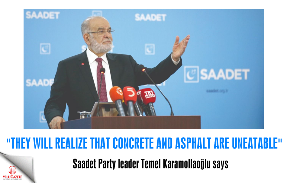 Karamollaoğlu: They will realize that concrete and asphalt are uneatable