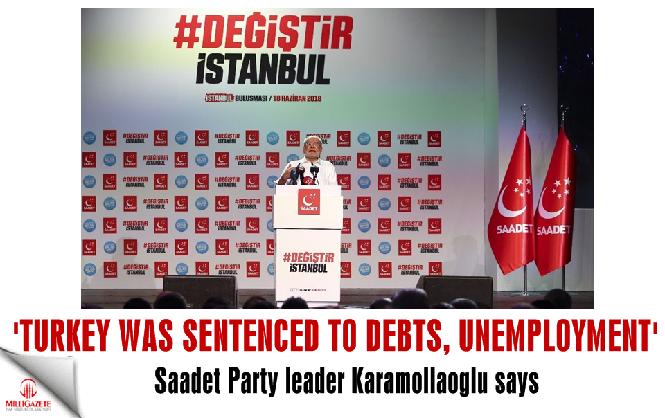 Karamollaoglu: 'Turkey was sentenced to debts and unemployment'