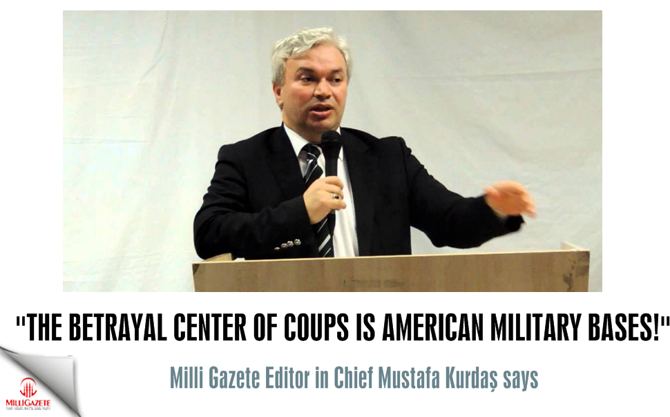 Kurdaş: The betrayal center of coups is American military bases!