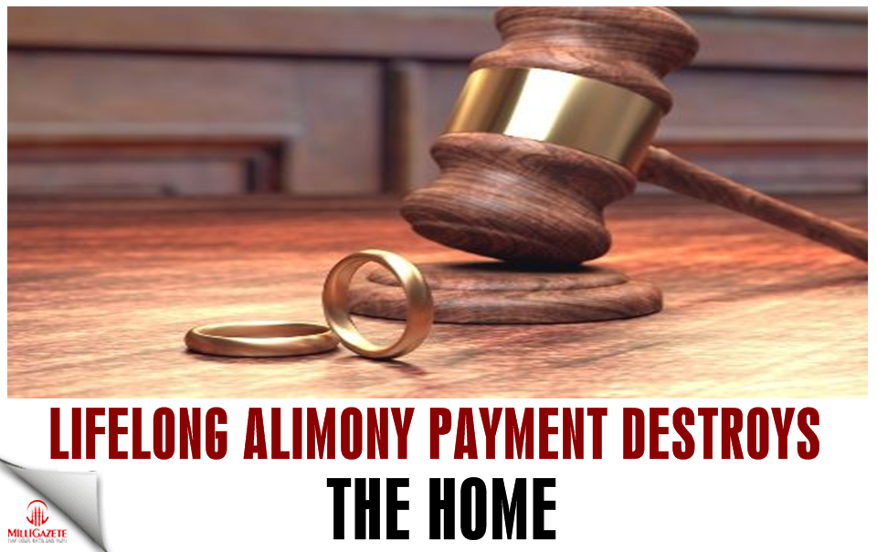 Lifelong alimony payment destroys the home