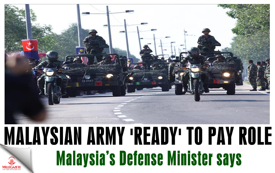 Malaysia’s Defense Minister: Malaysian army ‘ready’ to play role