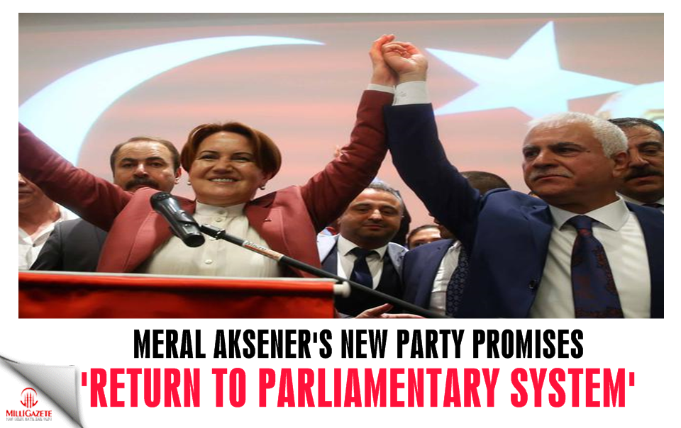 Meral Akşener’s new party promises ‘return to parliamentary system’