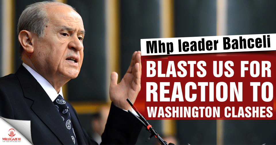 MHP leader blasts US for reaction to Washington clashes