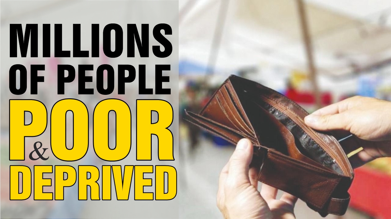 Millions of people are poor and deprived!