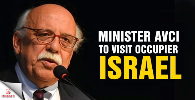 Minister Avci to visit occupier Israel