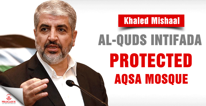 Mishaal: Al-Quds intifada protected the Aqsa Mosque