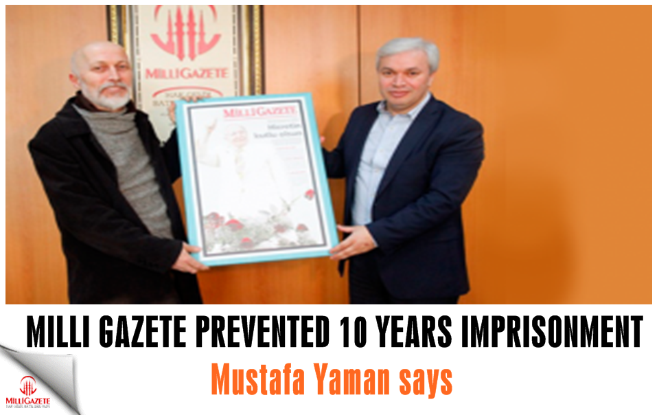 Mustafa Yaman: Milli Gazete prevented 10 years imprisonment 