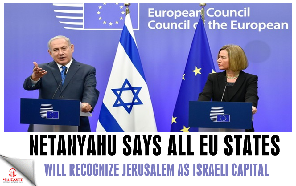 Netanyahu says all EU states will recognize Jerusalem as Israeli capital