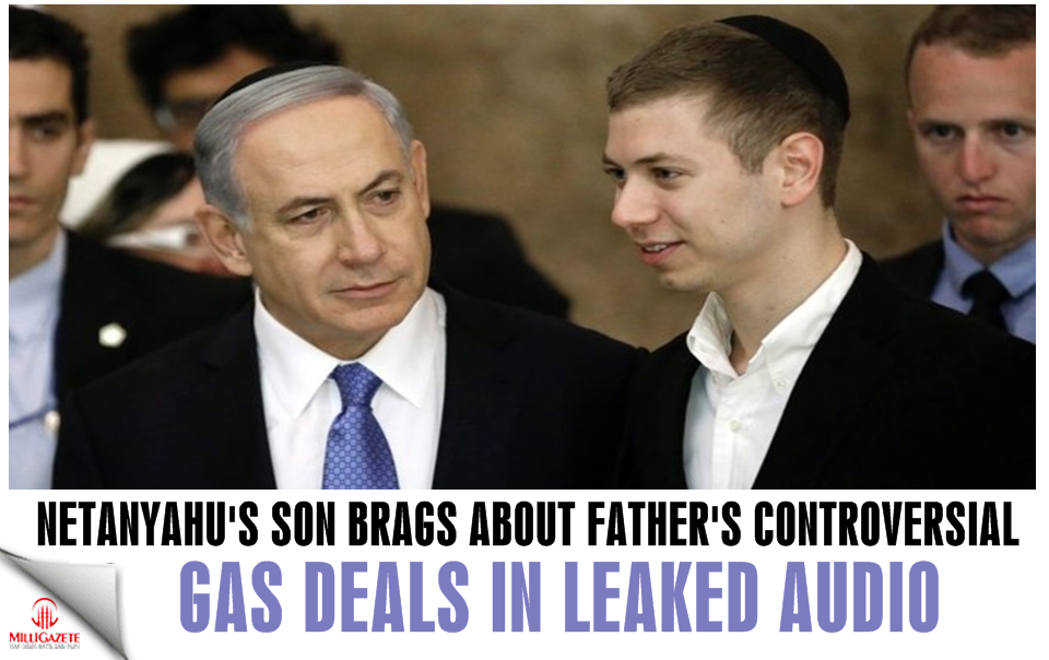 Netanyahu's son brags about father's controversial gas deals in leaked audio