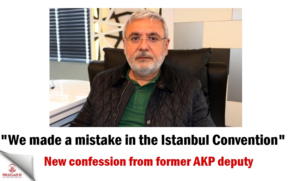 New confession from former AKP deputy: We made a mistake in the Istanbul Convention