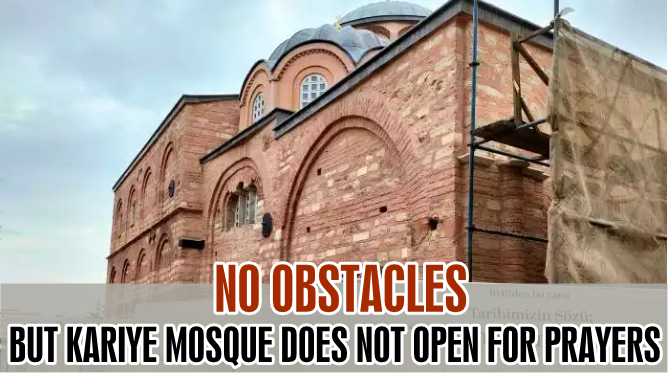 No obstacles, but Kariye mosque does not open for prayers!