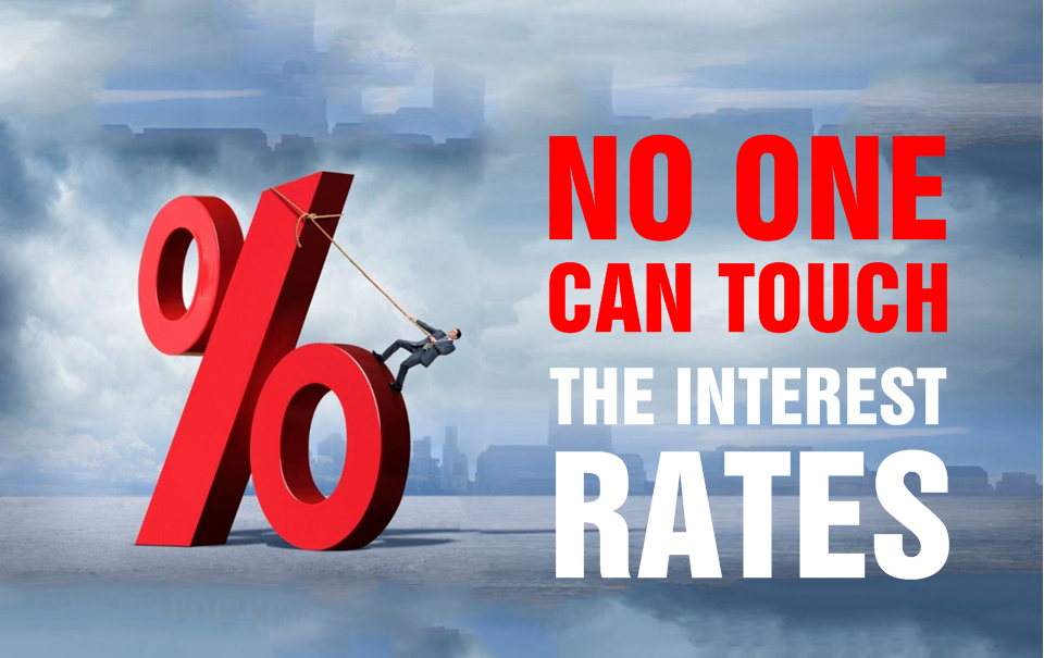 No one can touch the interest rates