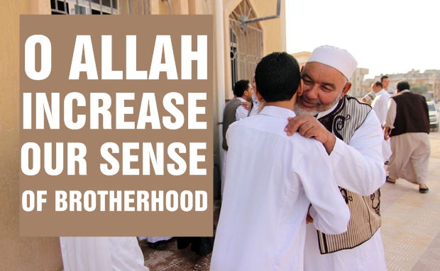 O Allah, increase our sense of brotherhood!