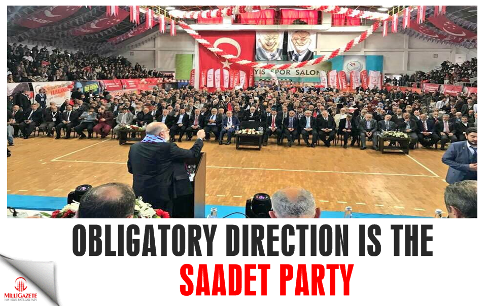 Obligatory direction is the Saadet Party