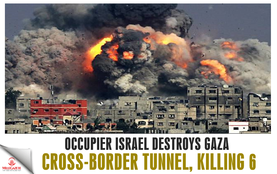 Occupier Israel destroys Gaza cross-border tunnel, killing 6
