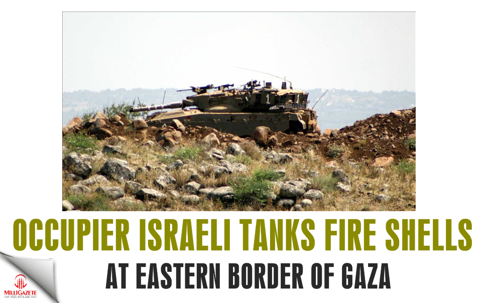Occupier Israeli tanks fire shells at eastern border of Gaza