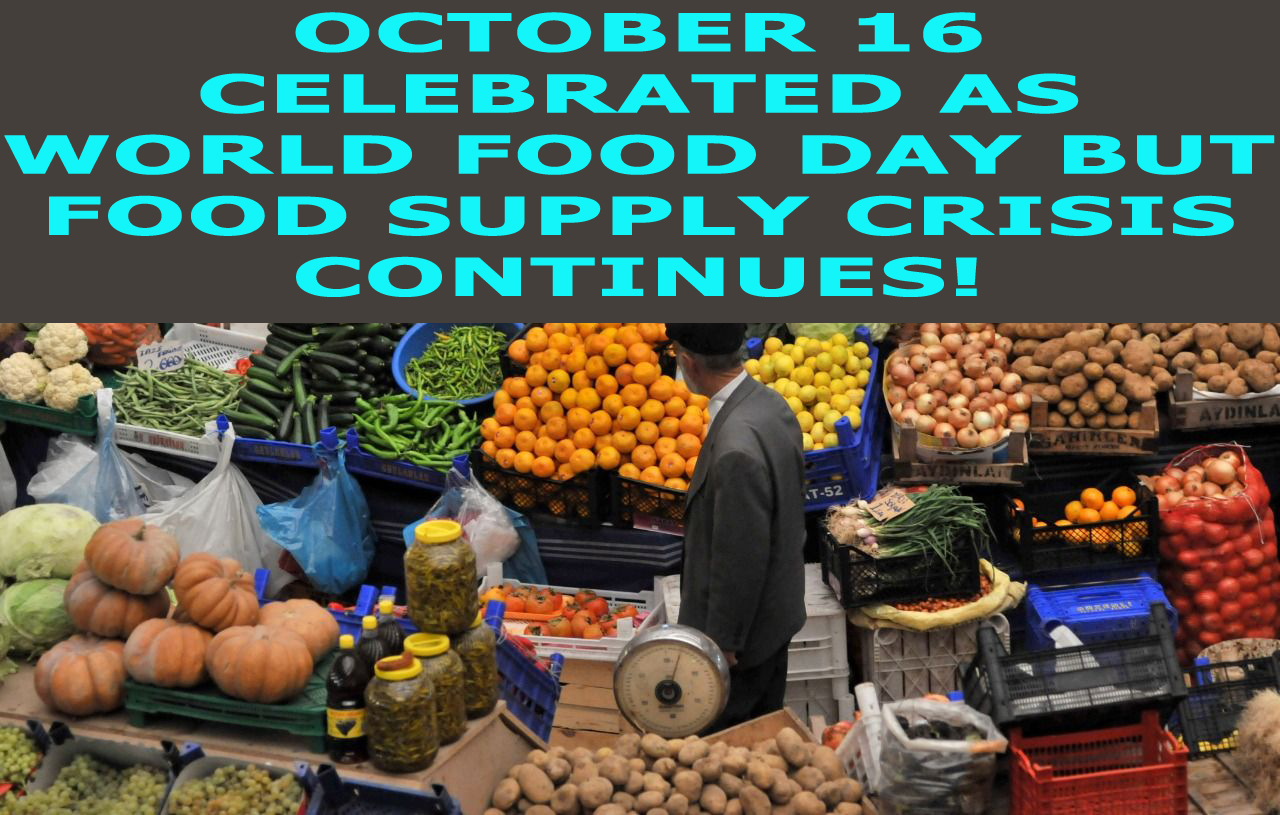 October 16 celebrated as World Food Day but food supply crisis continues!