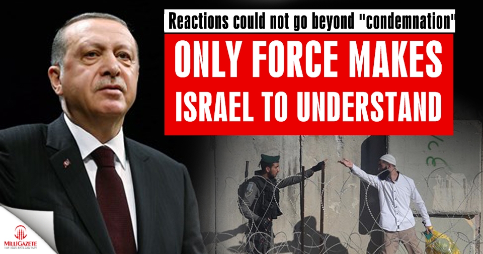 Only force makes Israel to understand