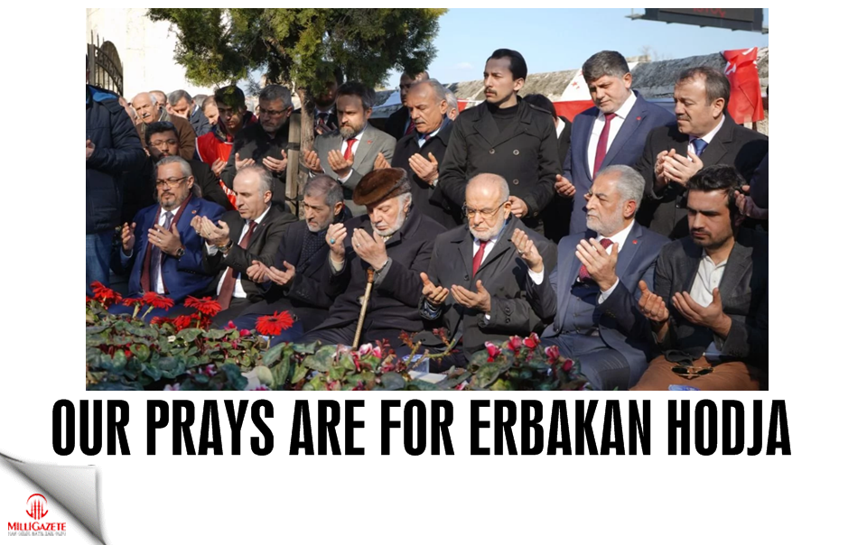 Our prays are for Erbakan Hodja